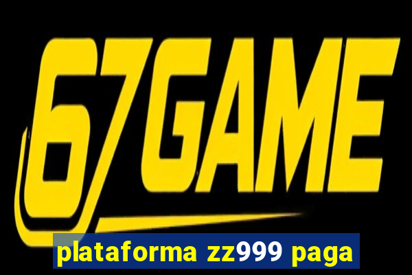 plataforma zz999 paga